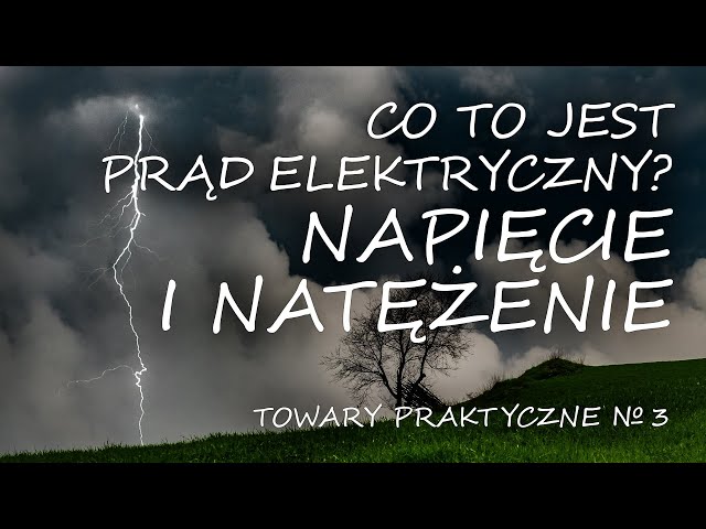 Co to jest prąd elektryczny? Część pierwsza: napięcie i natężenie [TOWARY PRAKTYCZNE 3]