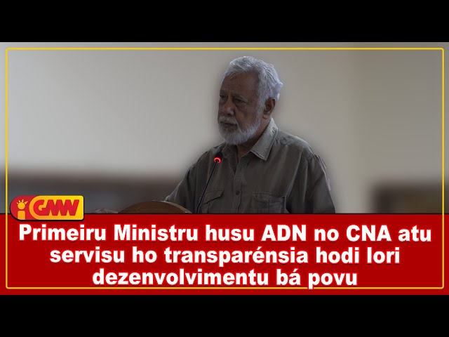 Primeiru Ministru husu ADN no CNA atu servisu ho transparánsia hodi lori  dezenvolvimentu bá povu