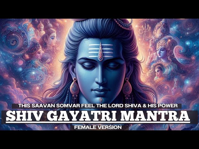 This Saavan Somvar FEEL the Lord Shiva & his POWER | Shiv Gayatri Mantra Female Version