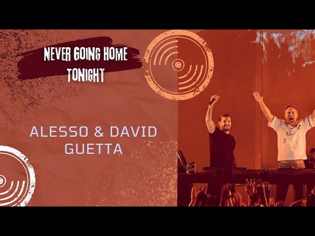 Alesso & David Guetta - Never Going Home Tonight