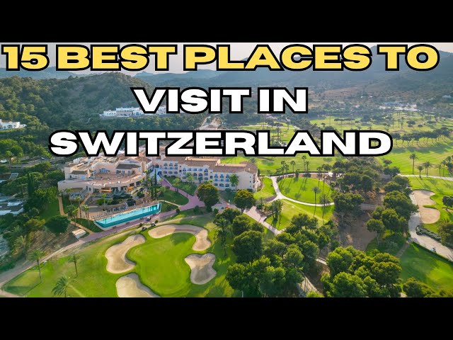 15 Best Places To Visit In Switzerland