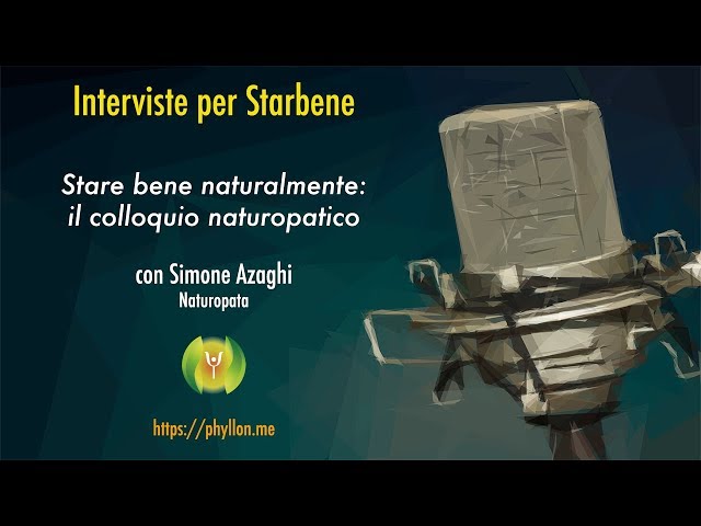 Stare bene naturalmente: il colloquio naturopatico (con Simone Azaghi - Naturopata)