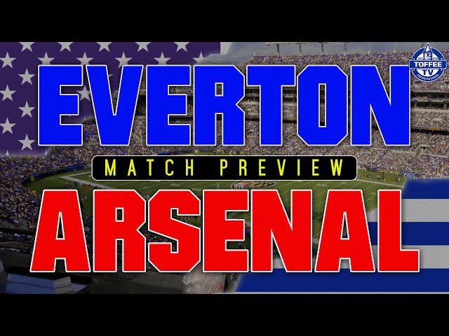 Everton V Arsenal | Match Preview | Everton In The USA