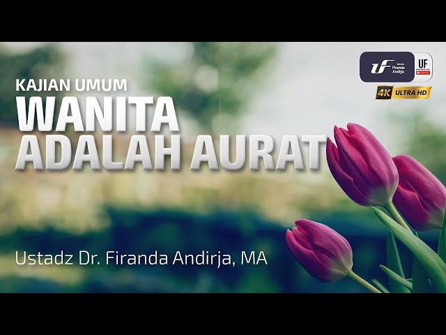 Wanita Adalah Aurat - Ustadz Dr.Firanda Andirja, M.A.