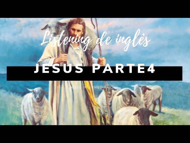 JESUS PARTE4 - Listening Practice - PRATIQUE SEU INGLÊS COM A PALAVRA DE DEUS