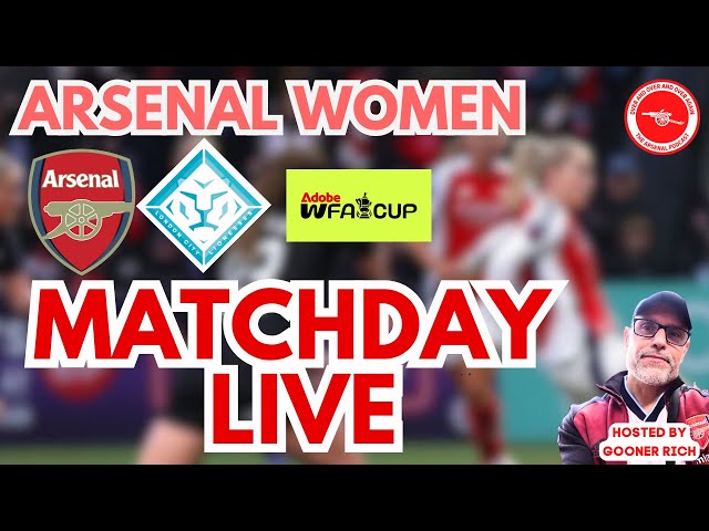 #AWFC - MATCHDAY LIVE - ARSENAL WOMEN VS LONDON CITY LIONESSES