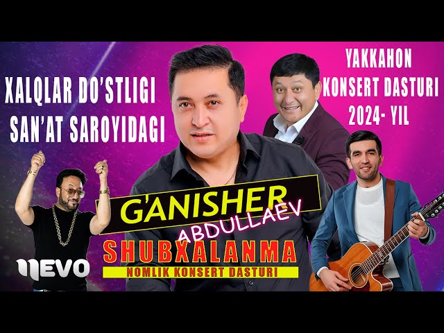 G'anisher Abdullayev - Shubxalanma nomli konsert dasturi 2024-yil