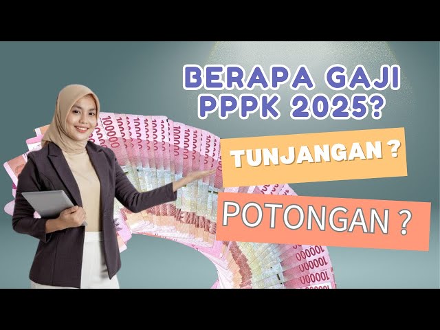 INILAH BESARAN GAJI PPPK 2025; Tingkat SMP, SMA dan Sarjana. TERMASUK TUNJANGAN DAN POTONGANNYA