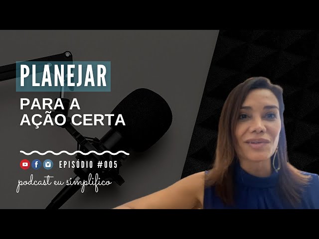 Planejar para a ação certa com Lisiane Roberta | PODCAST EU SIMPLIFICO #005