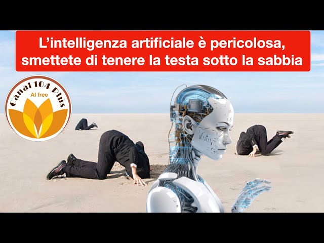 L’intelligenza artificiale è pericolosa, smettete di tenere la testa sotto la sabbia