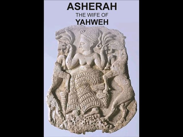 Thou Shall Have No Alien Gods Before Me-Yahweh & His Consort Asherah* Abrahamic Origins*