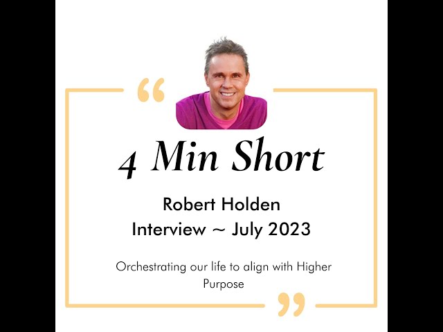 Robert Holden Speaks about Orchestrating our Life to Align with Higher Purpose