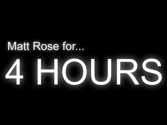 Matt Rose Videos for 4 Hours