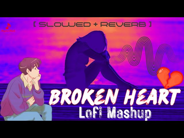 Broken Heart Lofi Mashup || Hindi Sad Songs || Emotional songs #hindi #sad #song #lofi