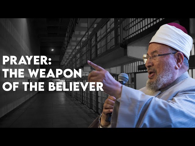 Prayer: The Weapon of the Believer | Shaykh Yusuf al-Qaradawi