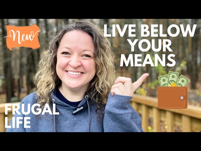 4 PRACTICAL TIPS to LIVE BELOW YOUR MEANS (Saving Money with Frugal Living)