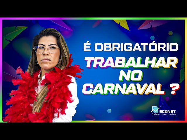 CARNAVAL É FERIADO? SOU OBRIGADO A TRABALHAR NO CARNAVAL? | SAIBA TUDO SOBRE ESSA DATA