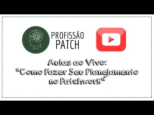 Profissão Patch - Aula 27 - Como Fazer Seu Planejamento no Patchwork