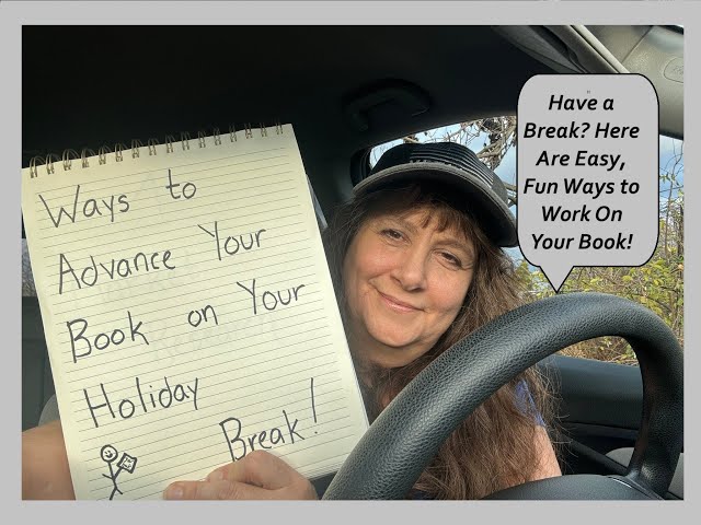 On Holiday Break? Easy, Fun Ways to Work on Your Book!