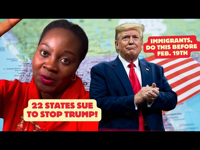 Immigrants In America, Do This Before Feb  19th; 22 States Sue To Stop Trump!