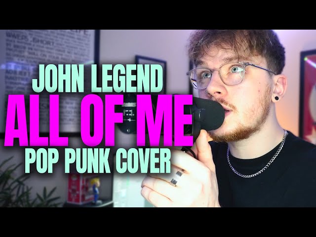 If John Legend's 'All Of Me' was POP PUNK