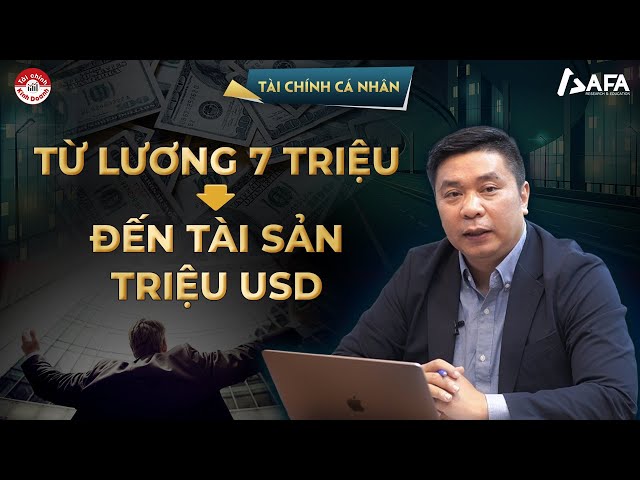 TỪ LƯƠNG 7 TRIỆU ĐẾN TÀI SẢN TRIỆU USD: BÀI HỌC TỪ HÀNH TRÌNH XÂY - MẤT - GIỮ TÀI SẢN CỦA ANH IT