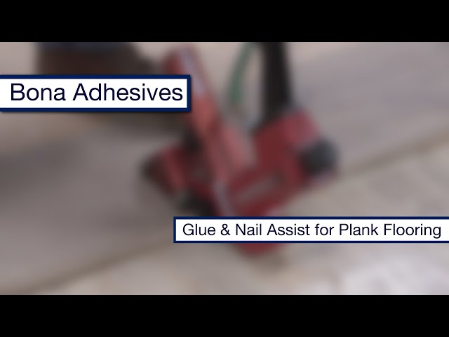 Bona Adhesives - Nail/Glue Assist for Plank Flooring