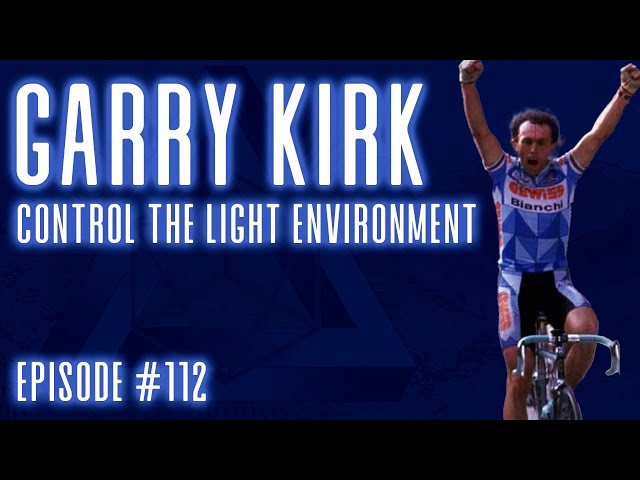 Garry Kirk: Control the Light Environment - Ep112