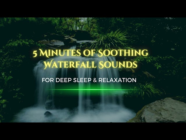 5 Minutes of Soothing Waterfall Sounds for Deep Sleep & Relaxation