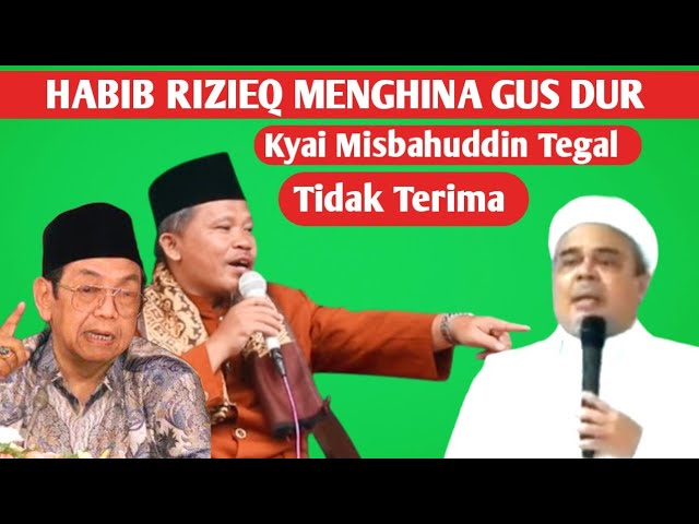 HABIB RIZIEQ MENGATAKAN GUS DUR BUTA MATA BUTA HATI KYAI MISBAHUDDIN TEGAL TIDAK TERIMA