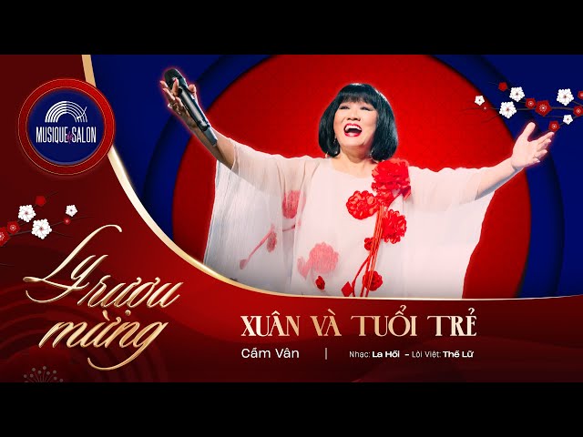 XUÂN VÀ TUỔI TRẺ | Nhạc: La Hối - LV: Thế Lữ | Cẩm Vân | live concert LY RƯỢU MỪNG - nhạc xuân 2025