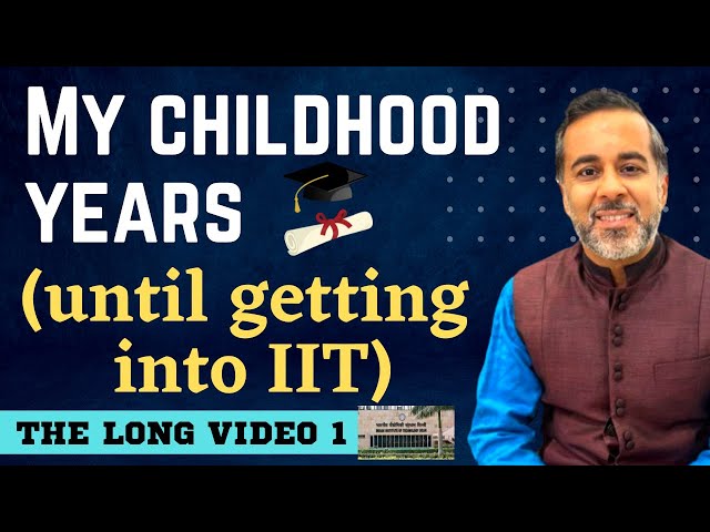 The long video 1: I am no genius I My childhood years until getting into IIT