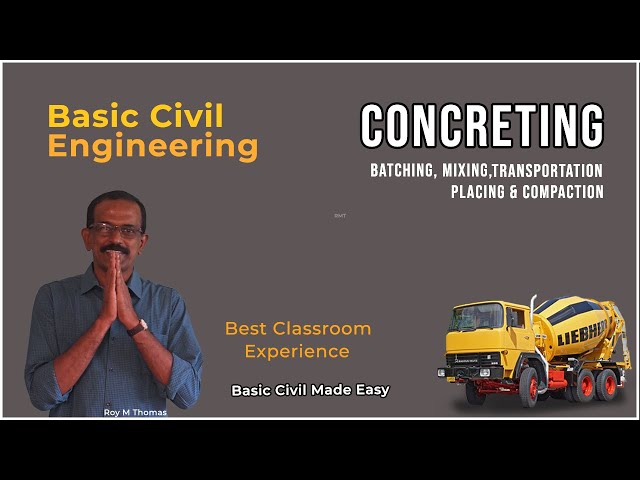 Concreting -Batching, Mixing, Transportation, Placing & Compaction (First Year Unit 1, Lecture 6 )