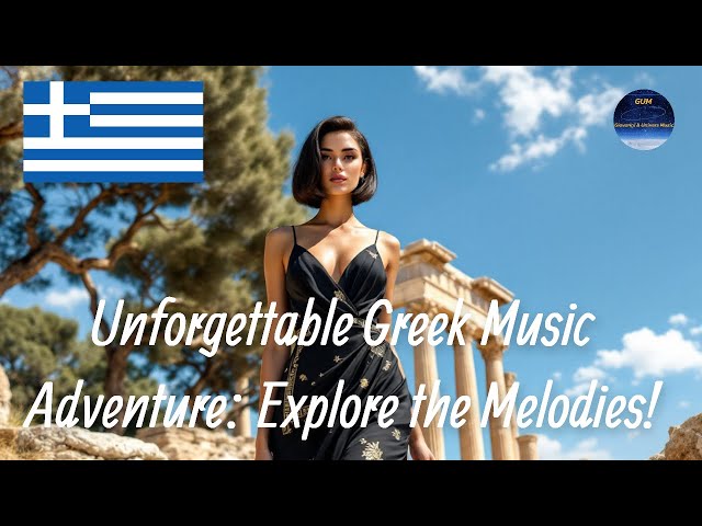 Unforgettable Greek Music Adventure: Explore the Melodies!