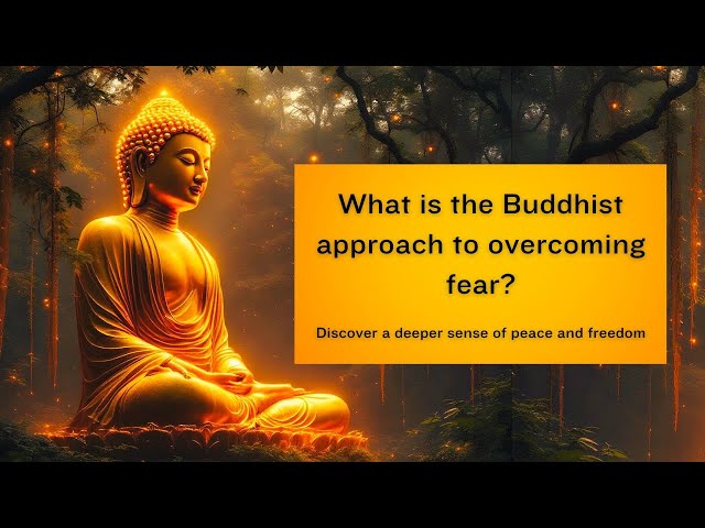 What is the Buddhist approach to overcoming fear?