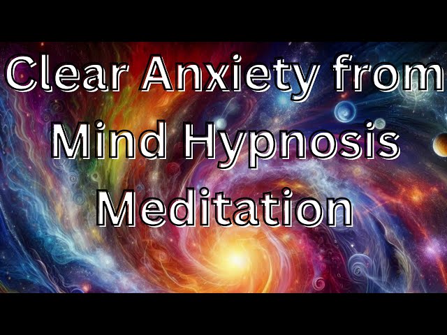 Clear Anxiety from Mind Hypnosis Meditation