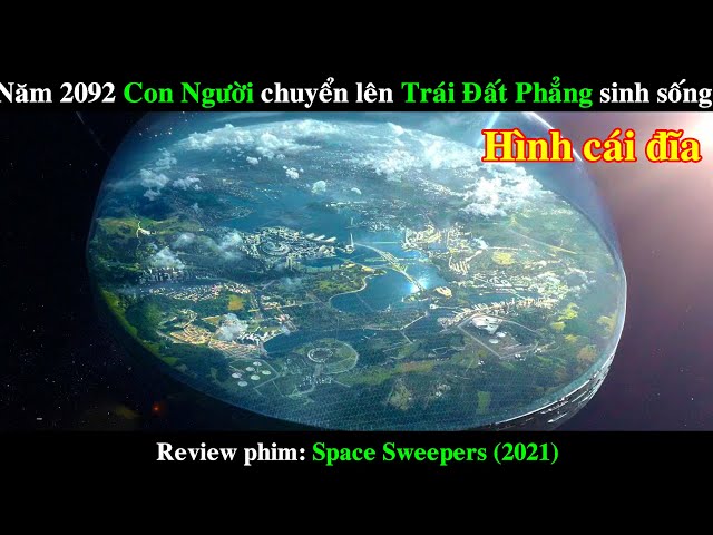 Năm 2092 Con Người chuyển lên Trái Đất Phẳng sinh sống | REVIEW PHIM Space Sweepers 2021