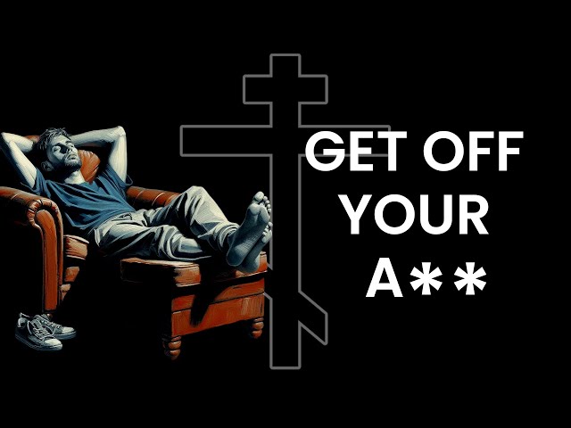 ORTHODOX MOTIVATION 1 | Get Off Your A**