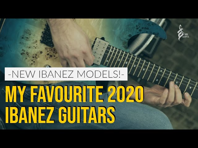 NEW IBANEZ MODELS | My favourite 2020 Ibanez Guitars | Tom Quayle