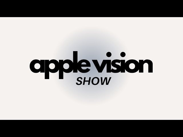 Apple Vision Show - ep 48