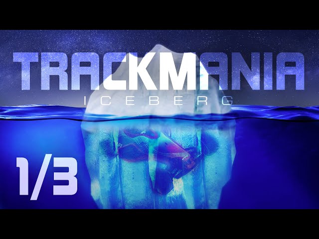 Trackmania Iceberg Explained - Part 1