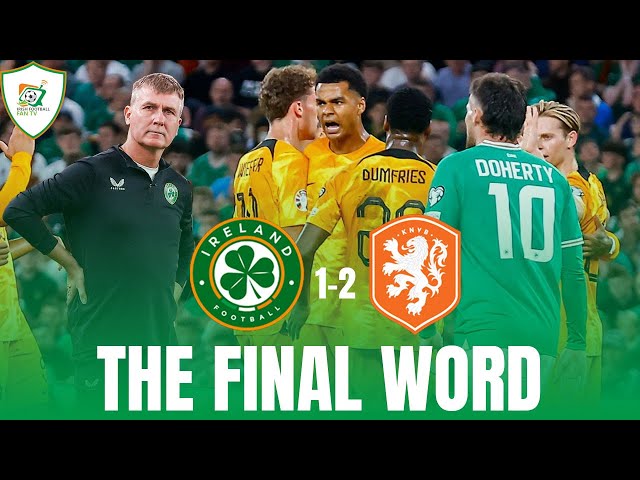 Republic of Ireland 1-2 Netherlands | The Final Word | Is Kenny Time Up?