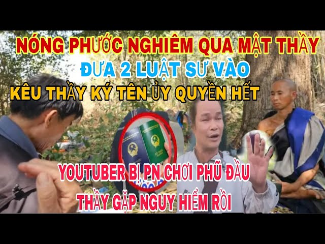 Nóng Phước Nghiêm Đưa 2 Luật Sư Vào Rài Thầy Ký Giấy Ủy Quyền HẾT Cho PN Thầy Gặp Nguy Hiểm Rồi