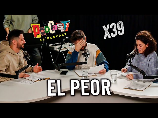 Podcast, el Podcast x39 | El peor