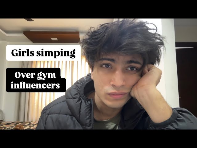 Gym influencers and these Simp Girls - why?