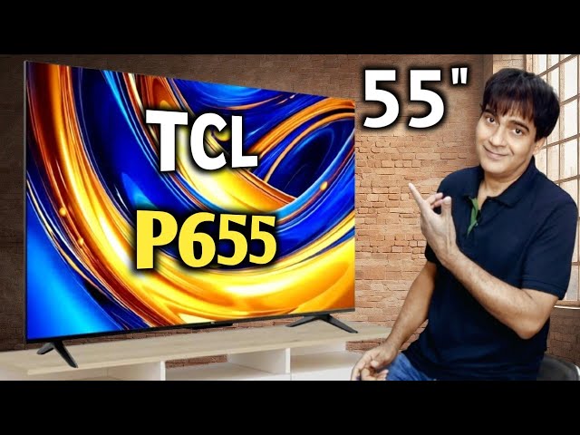 TCL 55 inch P655 4K LED TV 2024 Model | TCL 55" Smart Google TV | TCL 55 inch TV Review