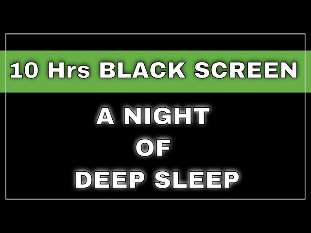 10 Hours Deep Sleep Music with Black Screen