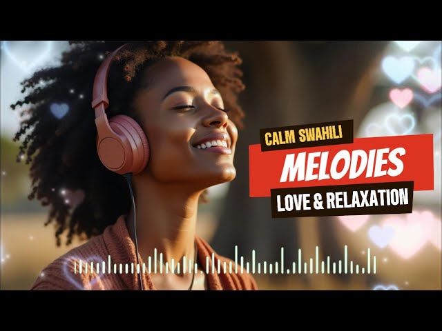 Calm Swahili Melodies: Soft African Music for Love and Relaxation