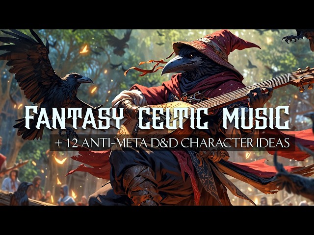 Fantasy Celtic Music + 12 Anti-Meta D&D Character Ideas For Your Next TTRPG Adventure