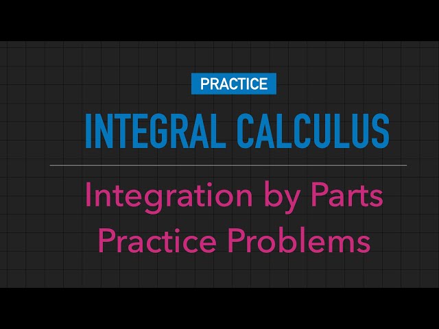 Integration by Parts Practice Problems